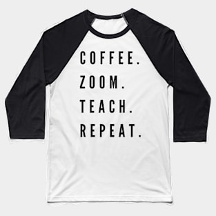 Coffee. Zoom. Teach. Repeat Baseball T-Shirt